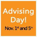 White and black text on an orange background which reads, 'Advising Day Nov 1st and 5th'.