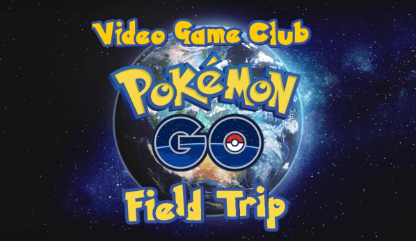 The words, 'Video Game Club Pokemon Go Field Trip' float in from of a image of Earth from space.