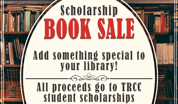 A book shelf with a white circle in front of it. On the circle is the words, 'Scholarship Book Sale: Add something special to your library! All proceeds go to TRCC student scholarships'.